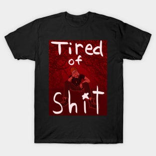 tired of Sh*t T-Shirt